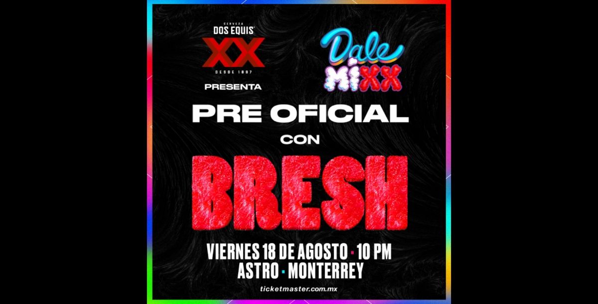 Dale Mixx, Astro, boletos, pre, Bresh, antros, Monterrey, Wisin y Yandel